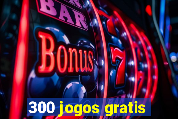 300 jogos gratis